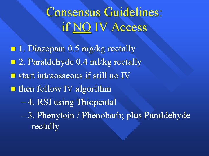 Consensus Guidelines: if NO IV Access 1. Diazepam 0. 5 mg/kg rectally n 2.