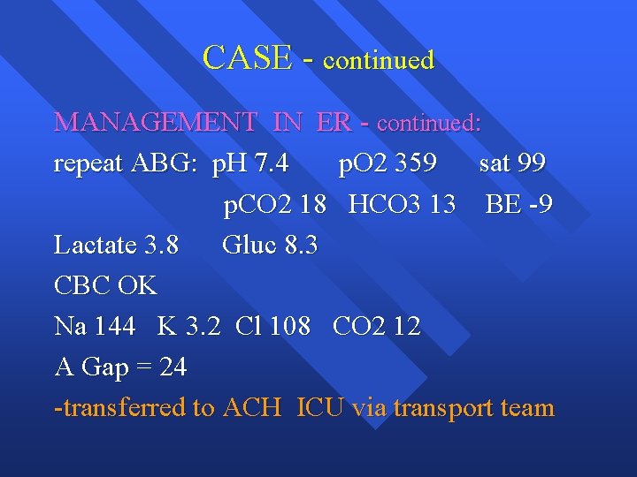 CASE - continued MANAGEMENT IN ER - continued: repeat ABG: p. H 7. 4