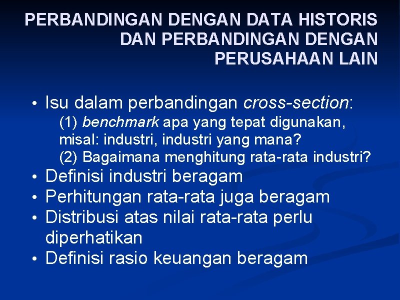 PERBANDINGAN DENGAN DATA HISTORIS DAN PERBANDINGAN DENGAN PERUSAHAAN LAIN • Isu dalam perbandingan cross-section: