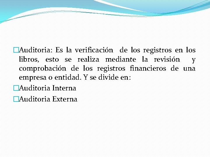 �Auditoria: Es la verificación de los registros en los libros, esto se realiza mediante