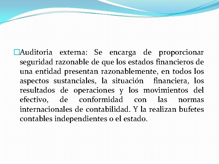 �Auditoria externa: Se encarga de proporcionar seguridad razonable de que los estados financieros de