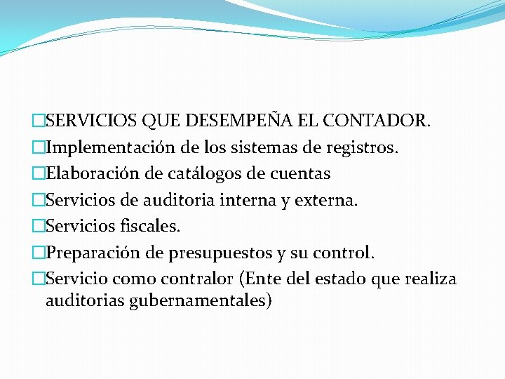 �SERVICIOS QUE DESEMPEÑA EL CONTADOR. �Implementación de los sistemas de registros. �Elaboración de catálogos