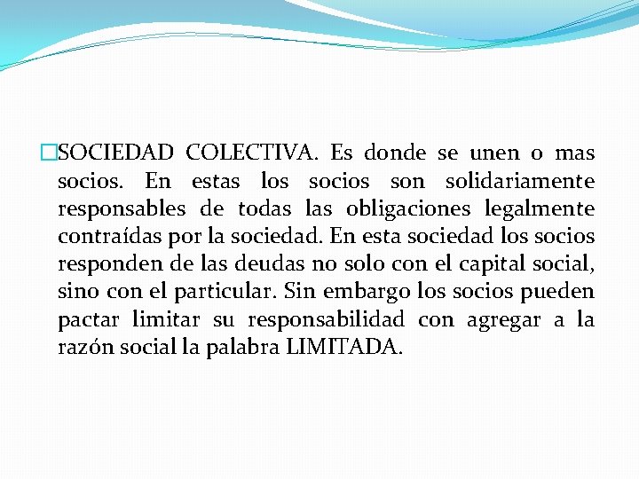 �SOCIEDAD COLECTIVA. Es donde se unen o mas socios. En estas los socios son