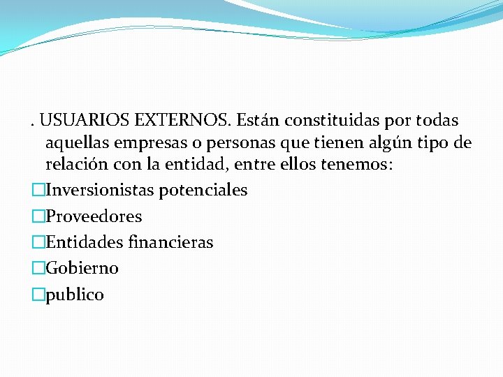 . USUARIOS EXTERNOS. Están constituidas por todas aquellas empresas o personas que tienen algún