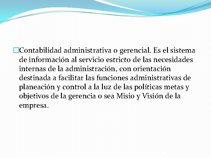 �Contabilidad administrativa o gerencial. Es el sistema de información al servicio estricto de las