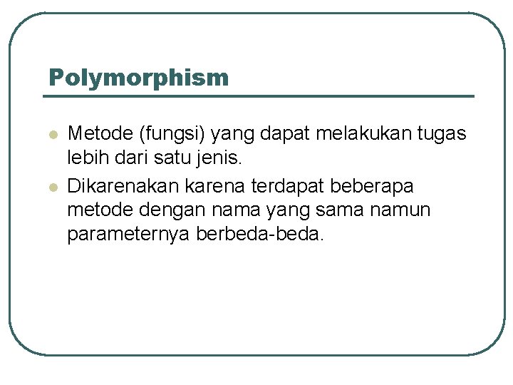 Polymorphism l l Metode (fungsi) yang dapat melakukan tugas lebih dari satu jenis. Dikarenakan