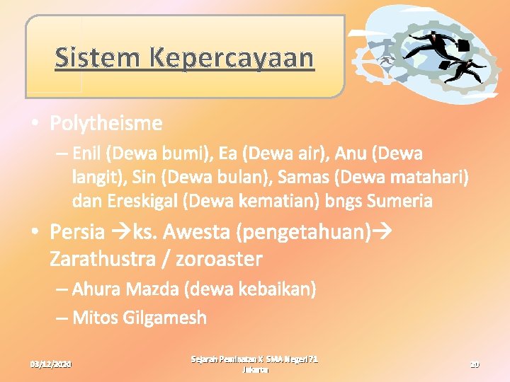 Sistem Kepercayaan • Polytheisme – Enil (Dewa bumi), Ea (Dewa air), Anu (Dewa langit),