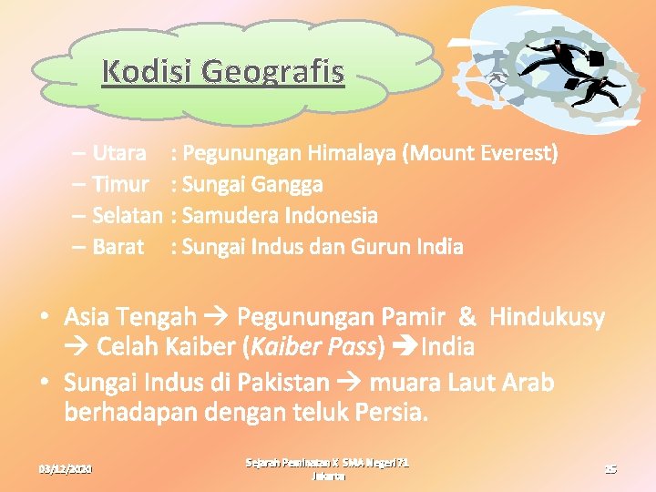 Kodisi Geografis – Utara : Pegunungan Himalaya (Mount Everest) – Timur : Sungai Gangga