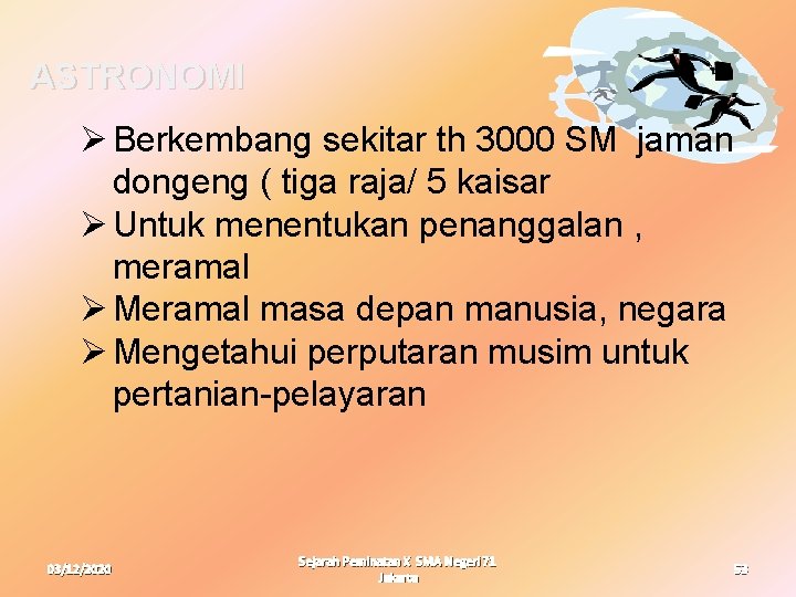 ASTRONOMI Ø Berkembang sekitar th 3000 SM jaman dongeng ( tiga raja/ 5 kaisar ASTRONOMI Ø Berkembang sekitar th 3000 SM jaman dongeng ( tiga raja/ 5 kaisar
