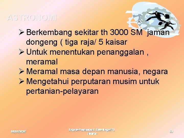 ASTRONOMI Ø Berkembang sekitar th 3000 SM jaman dongeng ( tiga raja/ 5 kaisar