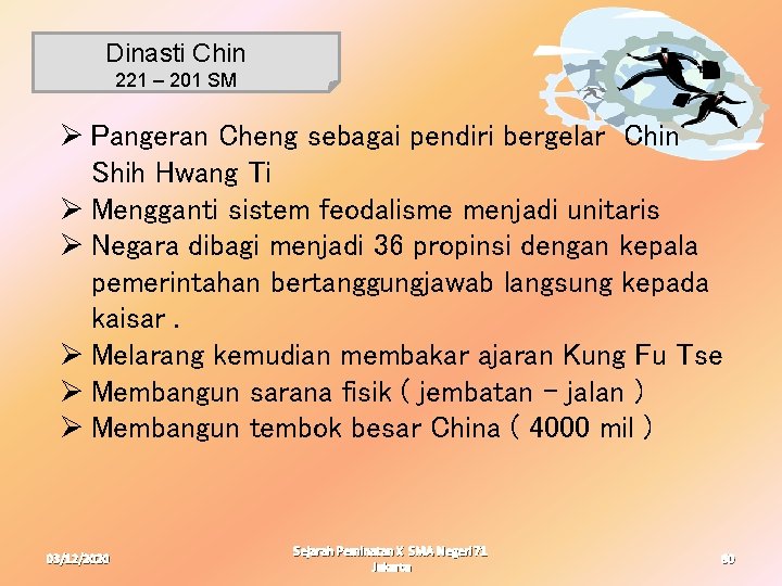 Dinasti Chin 221 – 201 SM Ø Pangeran Cheng sebagai pendiri bergelar Chin Shih