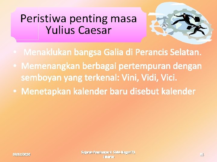 Peristiwa penting masa Yulius Caesar • Menaklukan bangsa Galia di Perancis Selatan. • Memenangkan