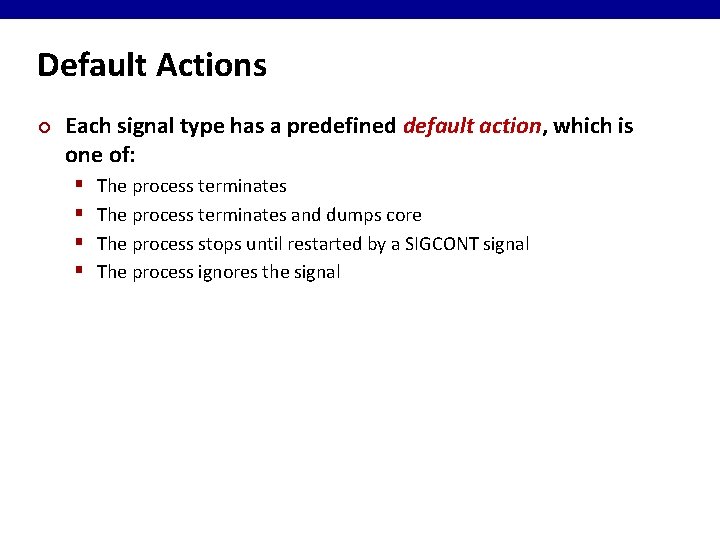 Default Actions ¢ Each signal type has a predefined default action, which is one