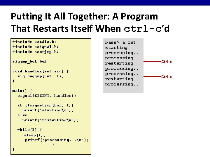 Putting It All Together: A Program That Restarts Itself When ctrl-c’d #include <stdio. h>
