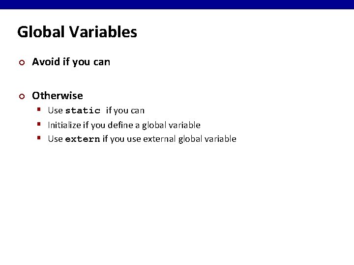 Global Variables ¢ Avoid if you can ¢ Otherwise § Use static if you