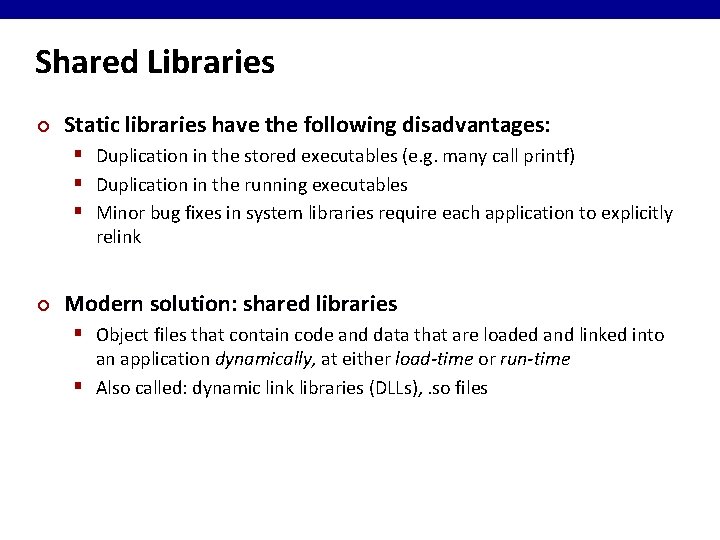 Shared Libraries ¢ Static libraries have the following disadvantages: § Duplication in the stored