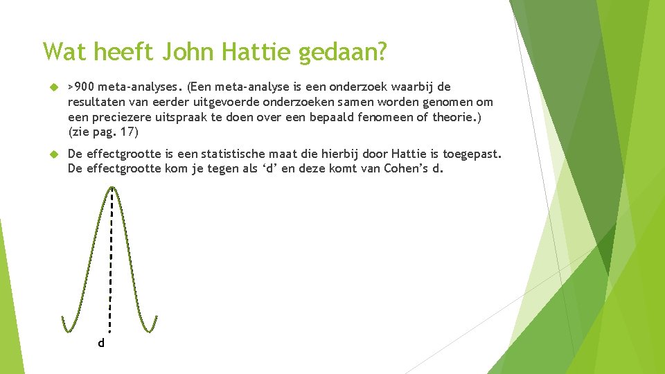 Wat heeft John Hattie gedaan? >900 meta-analyses. (Een meta-analyse is een onderzoek waarbij de