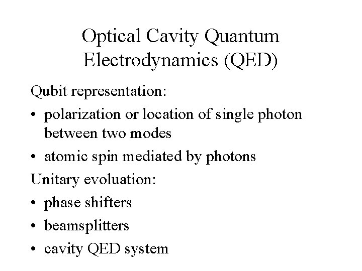 Optical Cavity Quantum Electrodynamics (QED) Qubit representation: • polarization or location of single photon