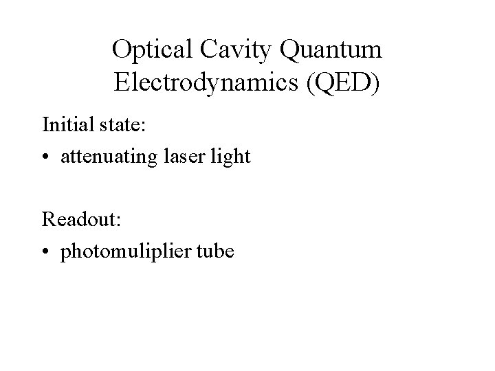 Optical Cavity Quantum Electrodynamics (QED) Initial state: • attenuating laser light Readout: • photomuliplier