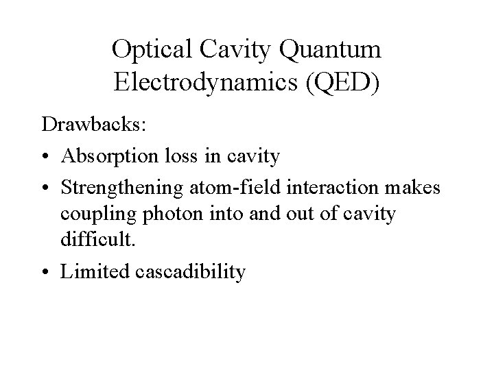 Optical Cavity Quantum Electrodynamics (QED) Drawbacks: • Absorption loss in cavity • Strengthening atom-field