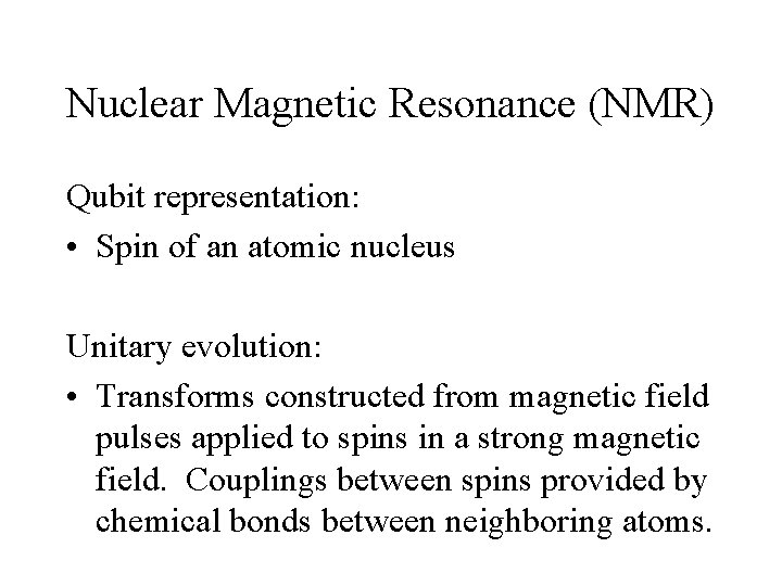 Nuclear Magnetic Resonance (NMR) Qubit representation: • Spin of an atomic nucleus Unitary evolution: