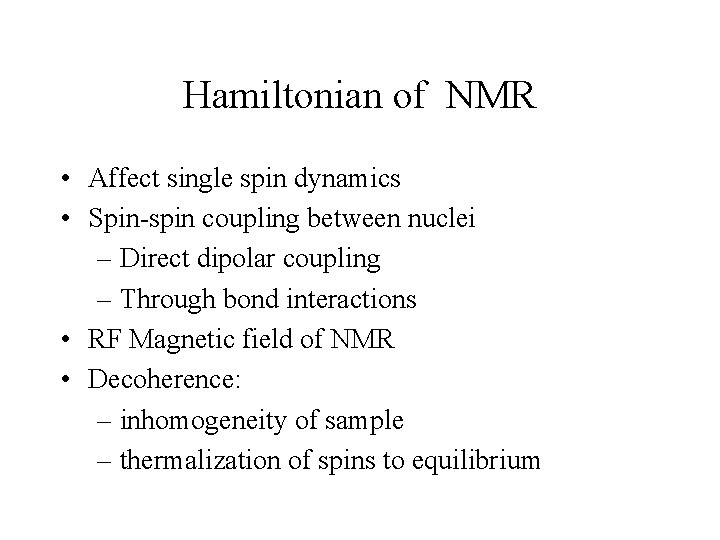 Hamiltonian of NMR • Affect single spin dynamics • Spin-spin coupling between nuclei –