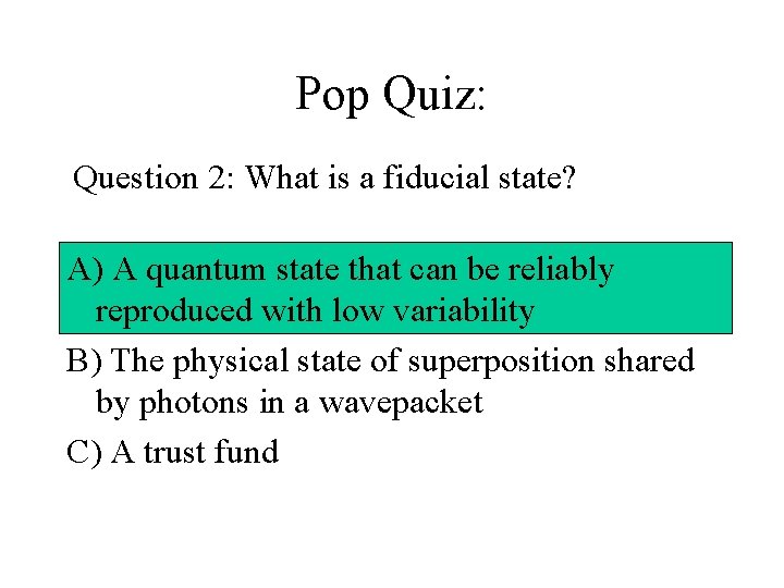 Pop Quiz: Question 2: What is a fiducial state? A) A quantum state that