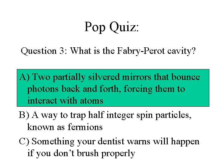 Pop Quiz: Question 3: What is the Fabry-Perot cavity? A) Two partially silvered mirrors