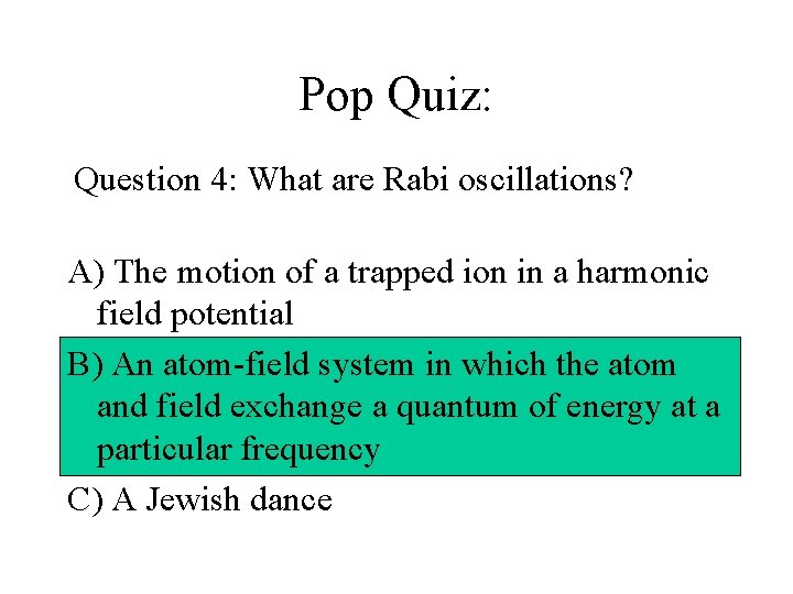 Pop Quiz: Question 4: What are Rabi oscillations? A) The motion of a trapped