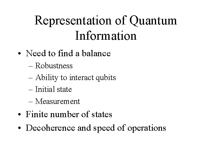 Representation of Quantum Information • Need to find a balance – Robustness – Ability