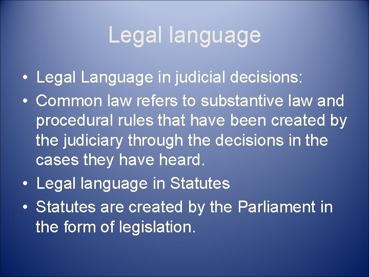 Legal language • Legal Language in judicial decisions: • Common law refers to substantive