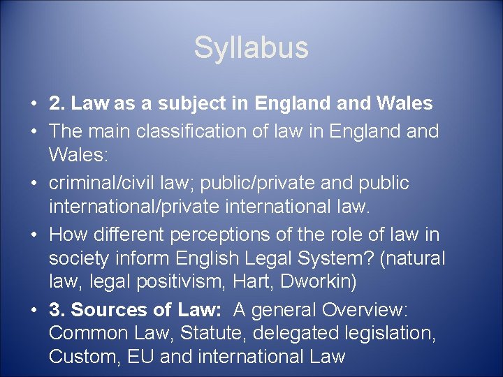 Syllabus • 2. Law as a subject in England Wales • The main classification