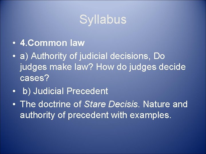 Syllabus • 4. Common law • a) Authority of judicial decisions, Do judges make