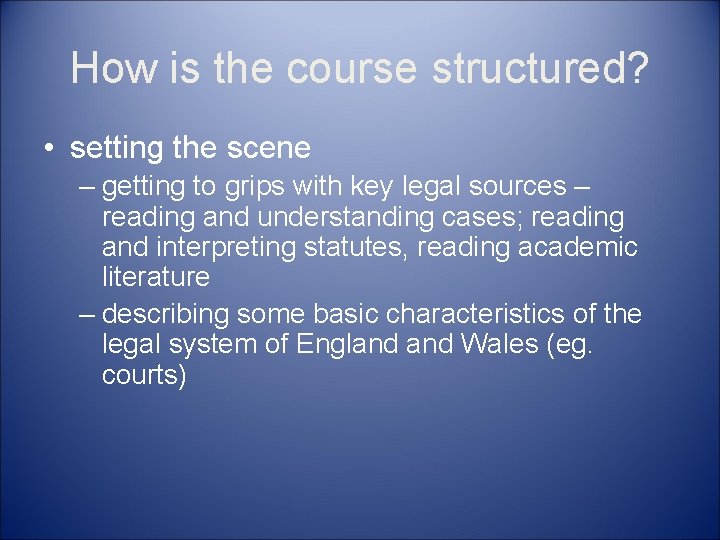 How is the course structured? • setting the scene – getting to grips with