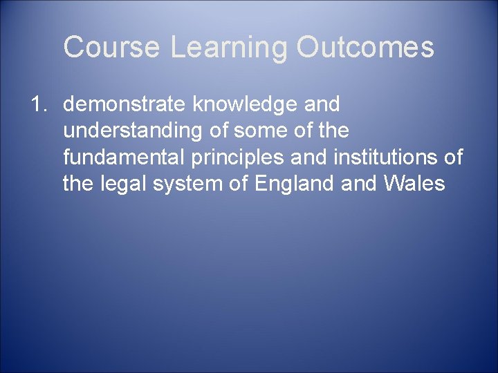 Course Learning Outcomes 1. demonstrate knowledge and understanding of some of the fundamental principles
