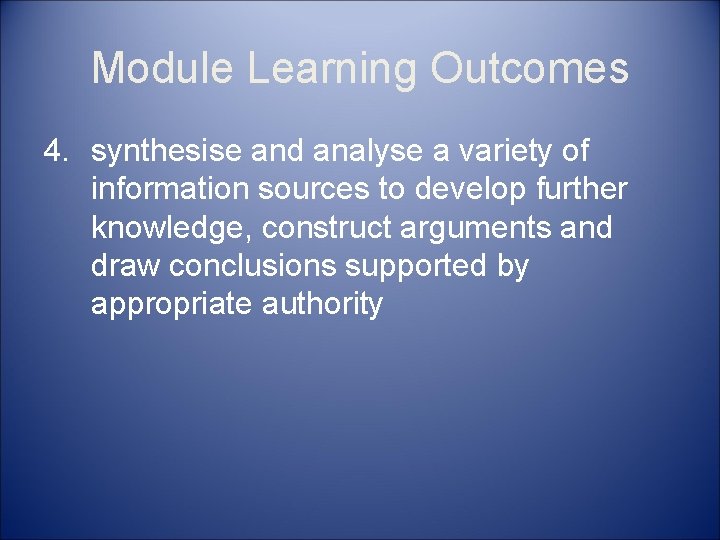 Module Learning Outcomes 4. synthesise and analyse a variety of information sources to develop