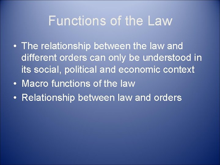 Functions of the Law • The relationship between the law and different orders can