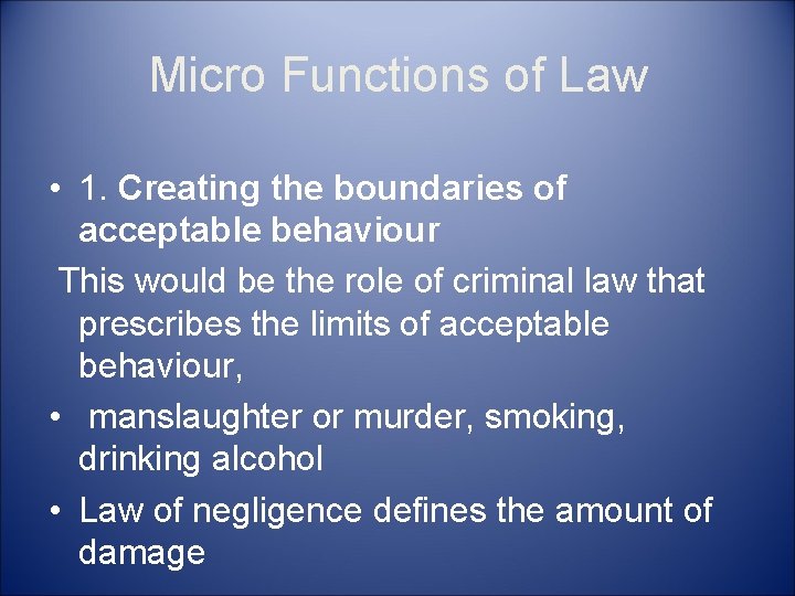 Micro Functions of Law • 1. Creating the boundaries of acceptable behaviour This would