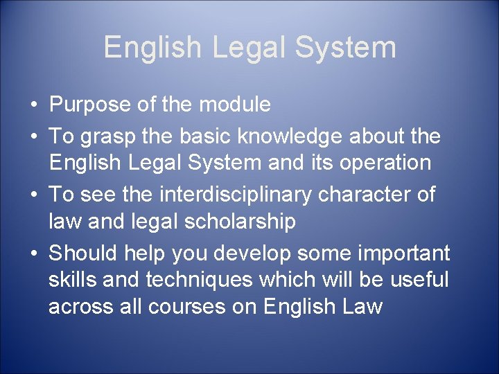 English Legal System • Purpose of the module • To grasp the basic knowledge