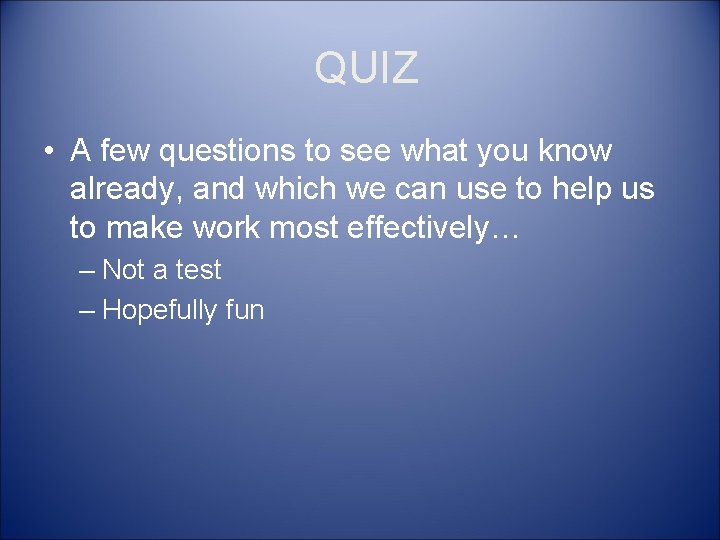  QUIZ • A few questions to see what you know already, and which