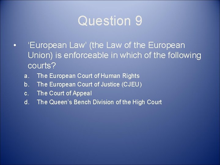 Question 9 • ‘European Law’ (the Law of the European Union) is enforceable in