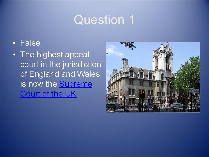 Question 1 • False • The highest appeal court in the jurisdiction of England