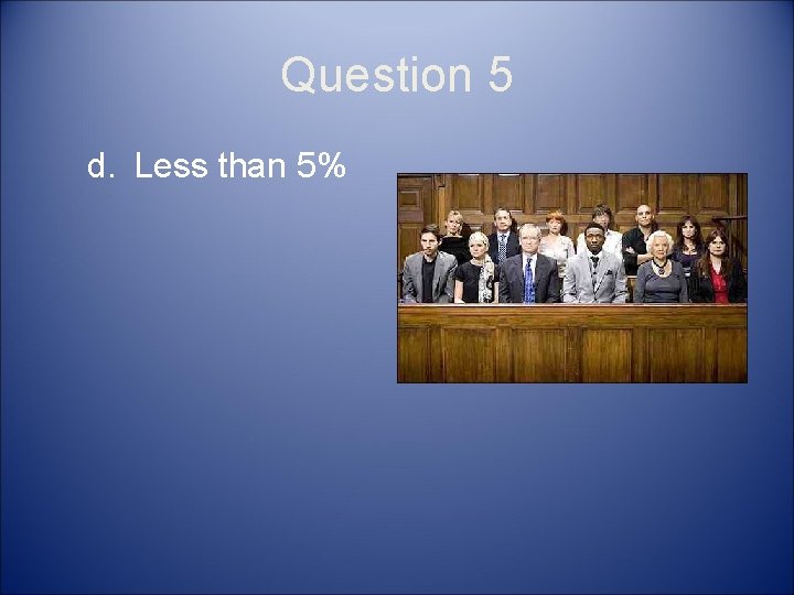 Question 5 d. Less than 5% 