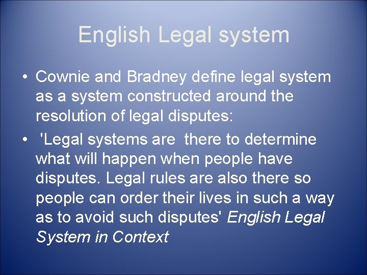 English Legal system • Cownie and Bradney define legal system as a system constructed