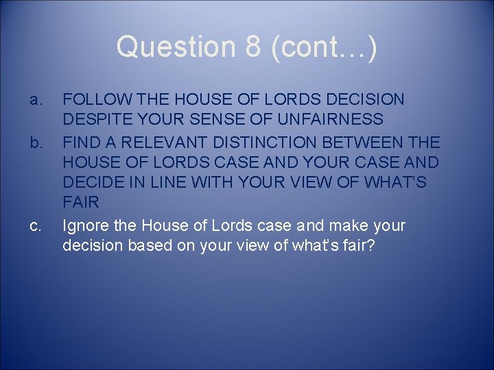 Question 8 (cont…) a. b. c. FOLLOW THE HOUSE OF LORDS DECISION DESPITE YOUR