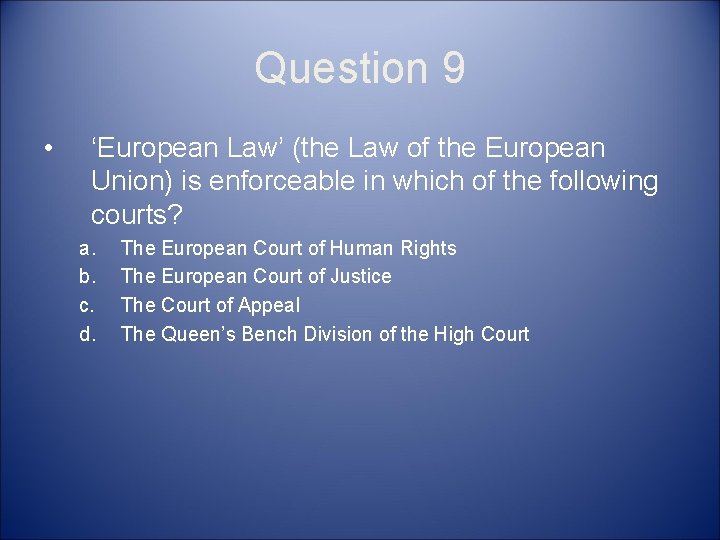 Question 9 • ‘European Law’ (the Law of the European Union) is enforceable in