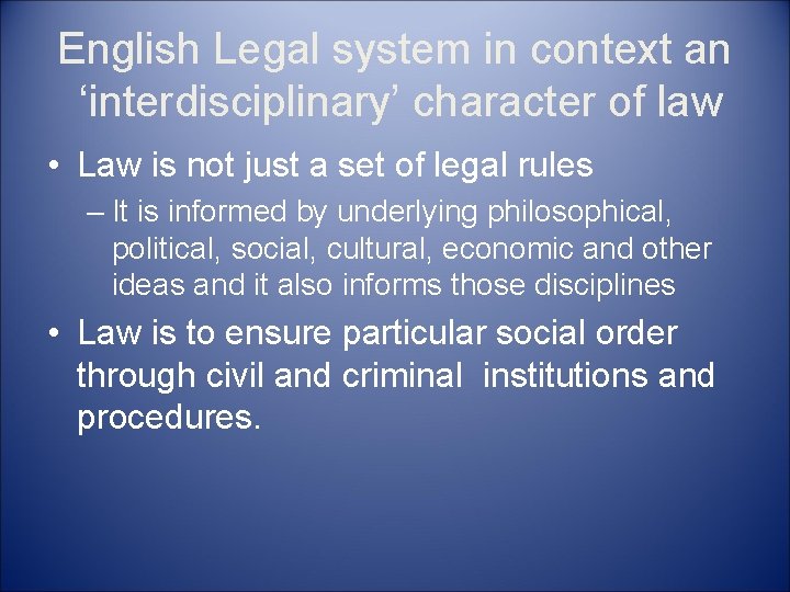 English Legal system in context an ‘interdisciplinary’ character of law • Law is not