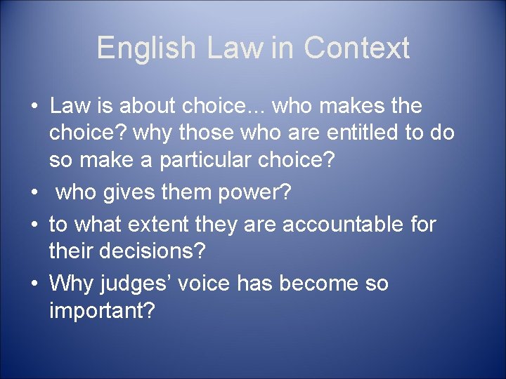 English Law in Context • Law is about choice. . . who makes the