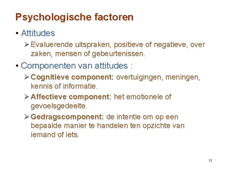 Psychologische factoren • Attitudes Ø Evaluerende uitspraken, positieve of negatieve, over zaken, mensen of