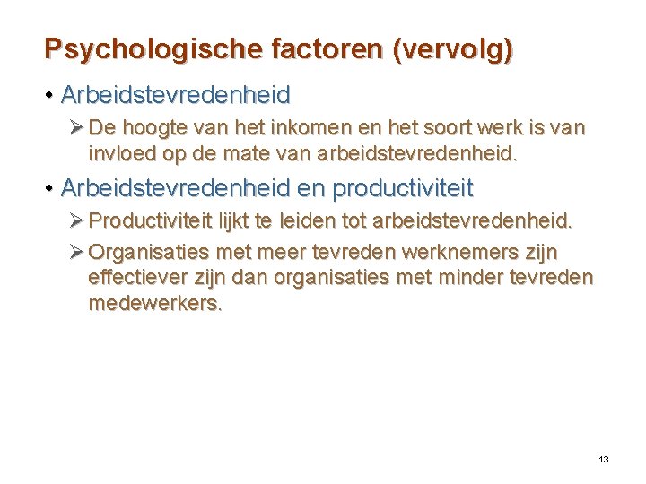 Psychologische factoren (vervolg) • Arbeidstevredenheid Ø De hoogte van het inkomen en het soort